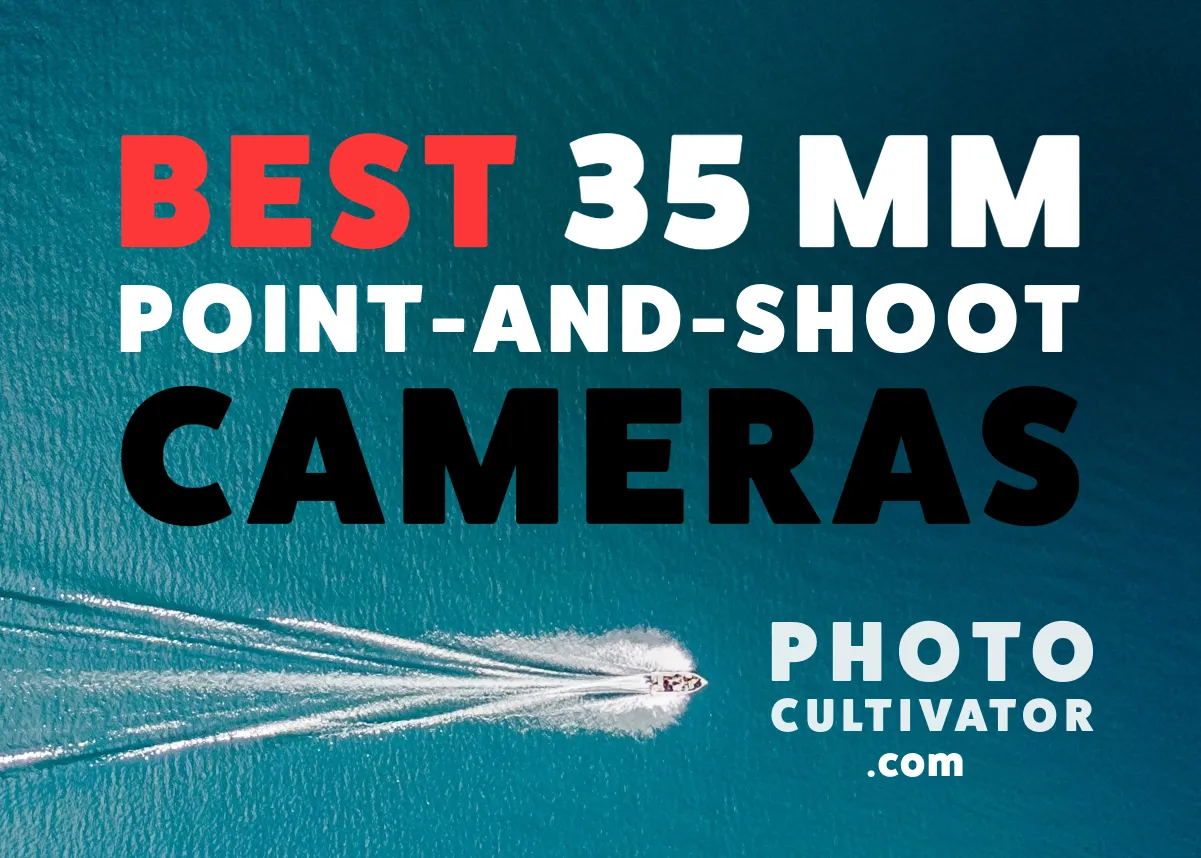 Ultimate Guide: Best 35mm Point-and-Shoot Cameras 2024