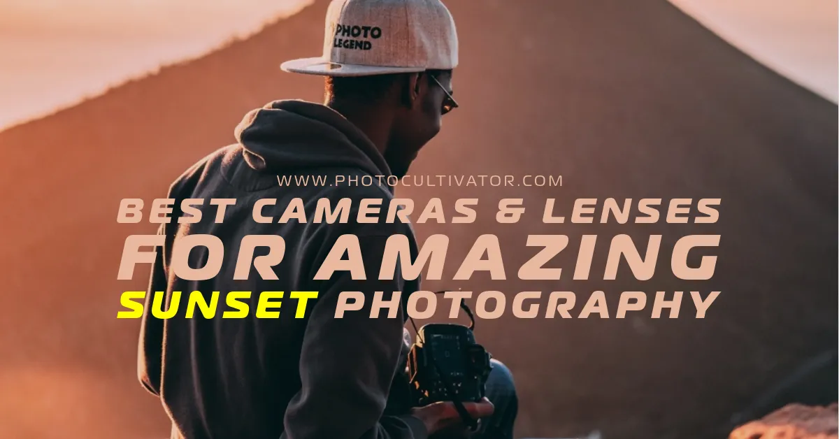 Best Cameras and Lenses for Sunset Photography on a Budget