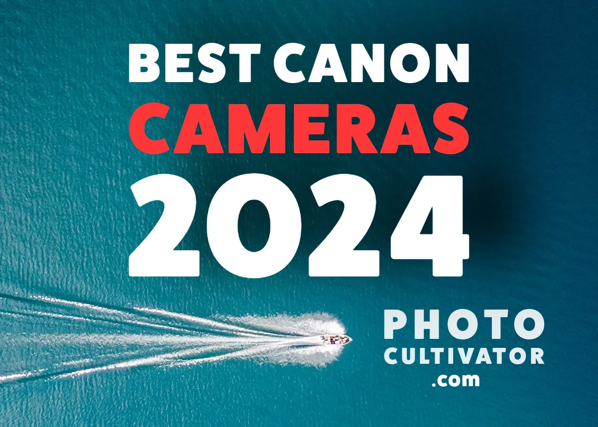 Level Up Your Photography with the Top Canon Cameras in 2024