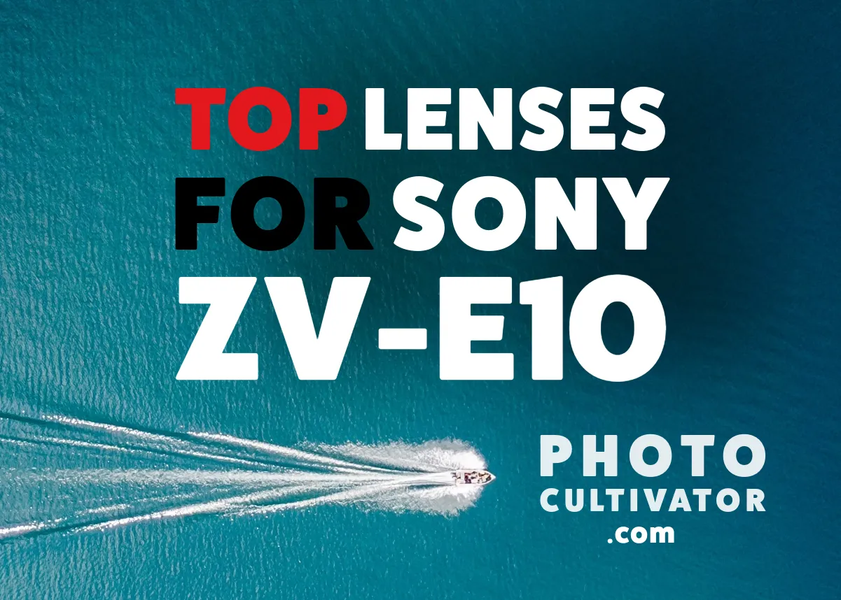 The Best Lenses for Your Sony ZV-E10 Camera