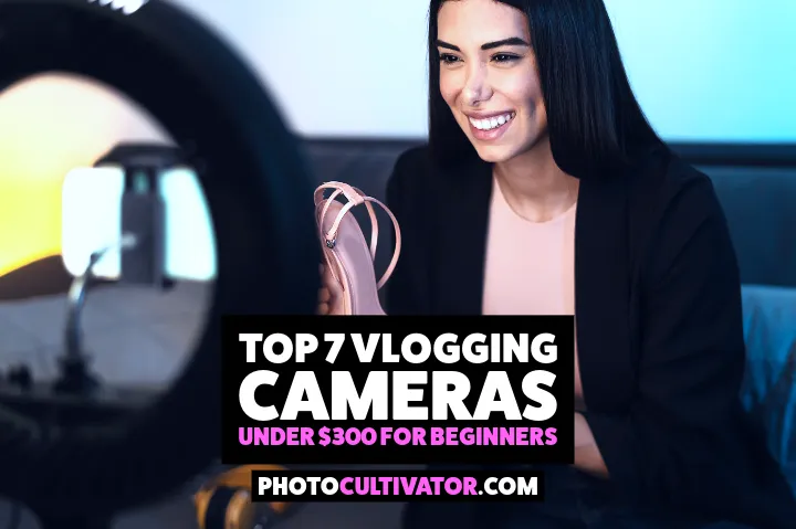 7 Best Beginner Vlogging Cameras Under $300: Complete Starter Guide (2025)