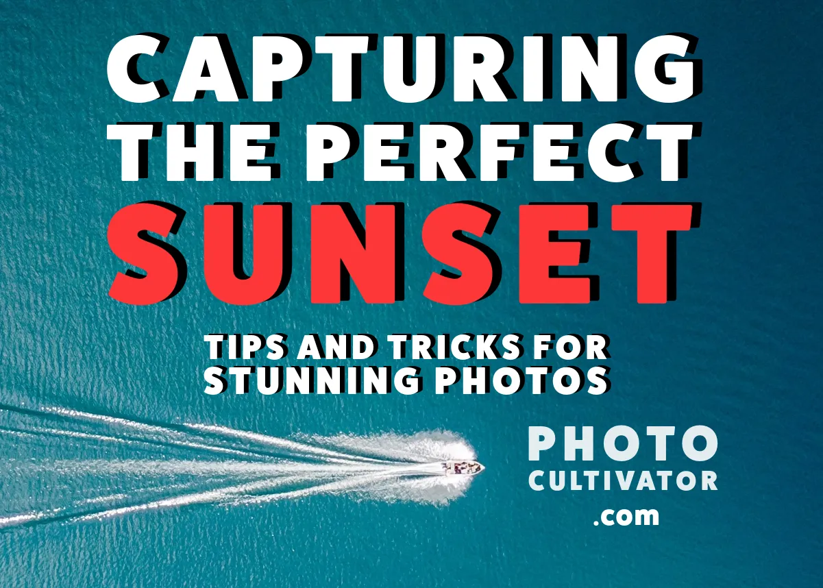 Capturing the Perfect Sunset: Tips and Tricks for Stunning Photos