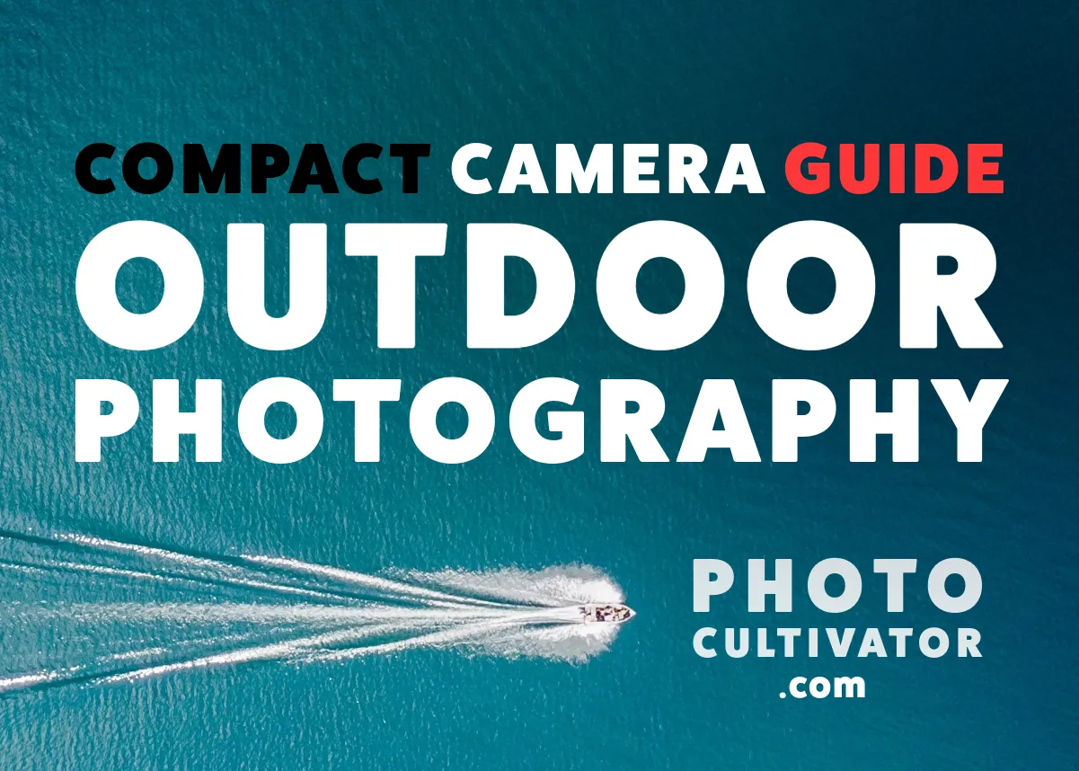 Compact Camera Guide: Best Lightweight Cameras for Outdoor Photography