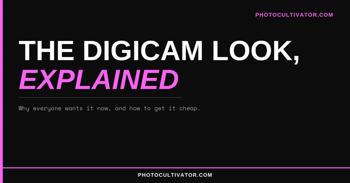 The Digicam Look, Explained (And How to Get It Cheap)