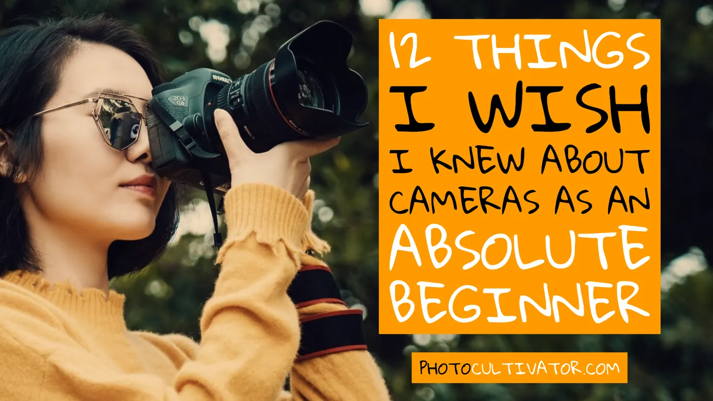 12 Things I Wish I Knew About Cameras as an Absolute Beginner