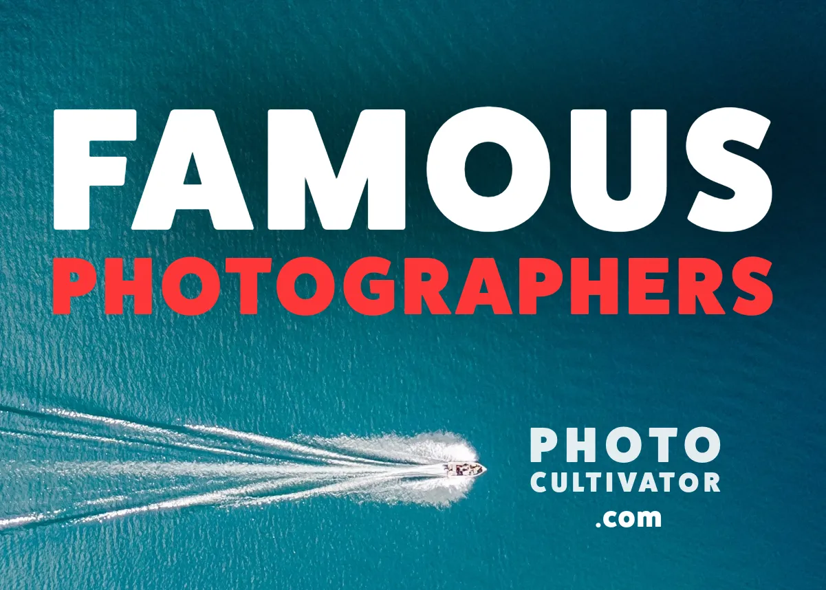 8 Famous Photographers You Need to Know