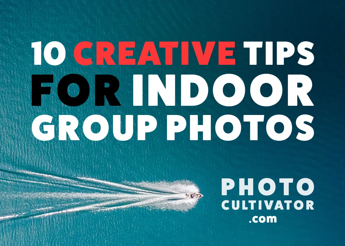 10 Creative Tips for Better Indoor Group Photos