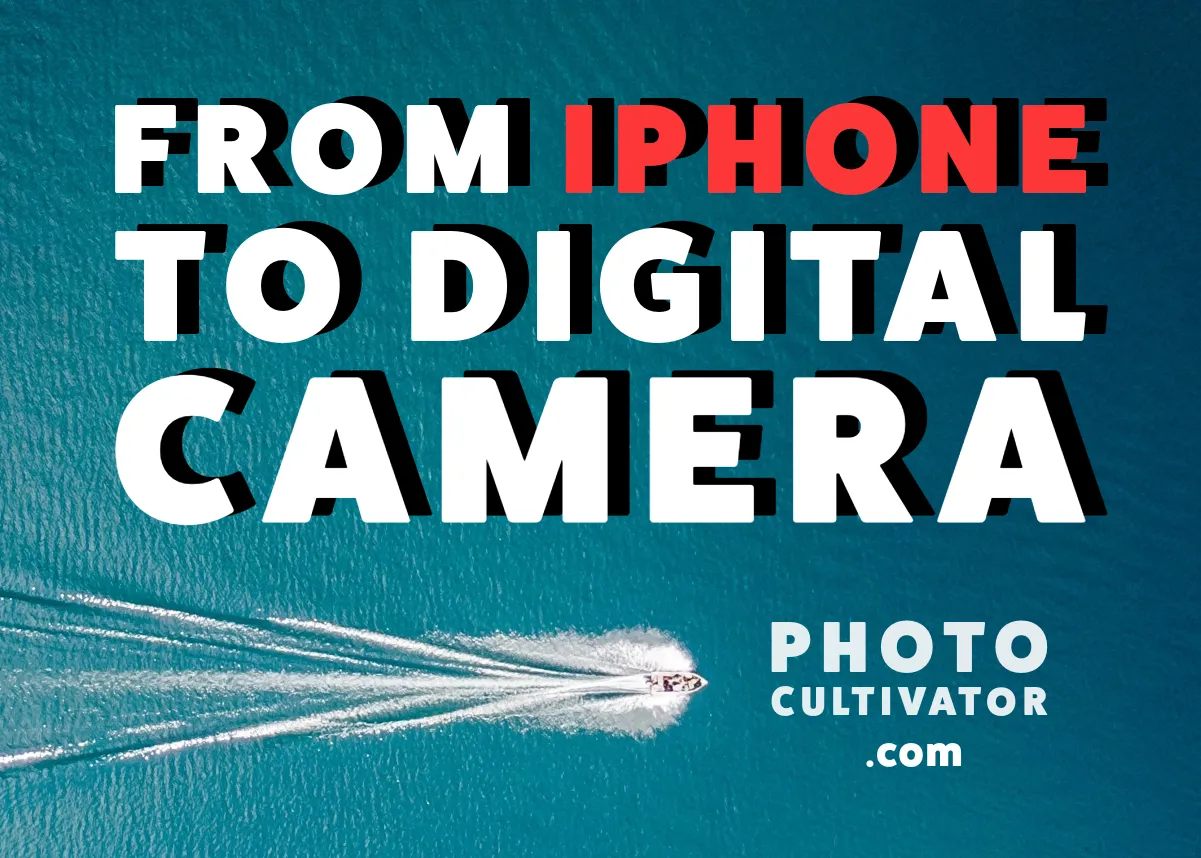 Transitioning from iPhone to DSLR Digital Camera