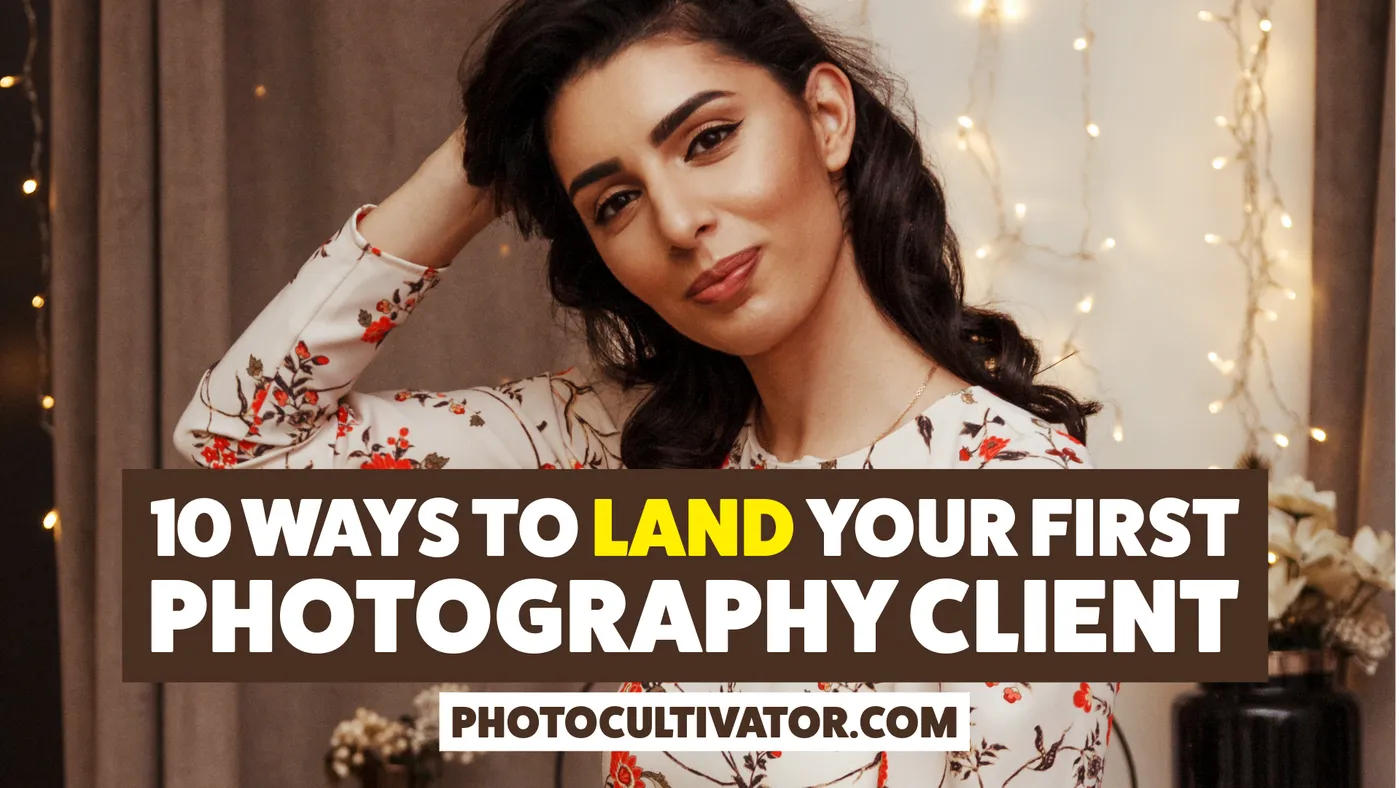 Land Your First Photography Client: 10 Proven Strategies