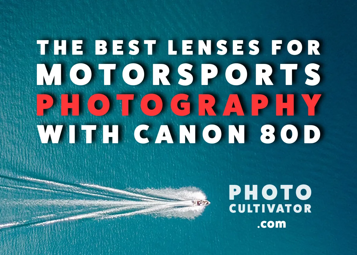 The Best Lenses for Motorsports Photography with Canon 80D
