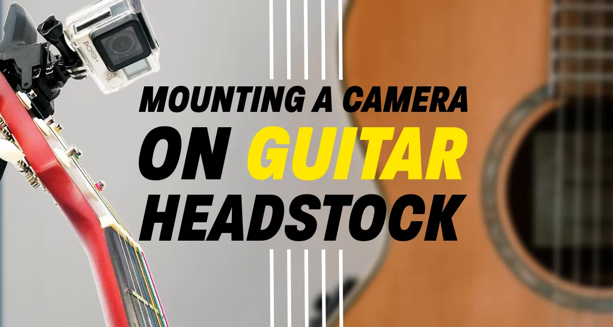 How to Mount a Camera on a Guitar Headstock: The Ultimate Guide