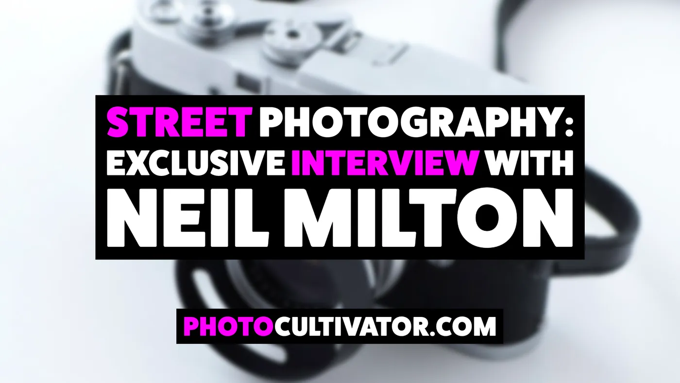 Street Photography: My Exclusive Interview with Neil Milton