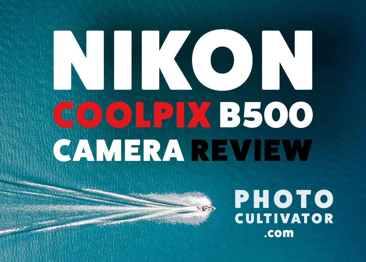 Nikon Coolpix B500 Review (2026): Is It Still Worth Buying?