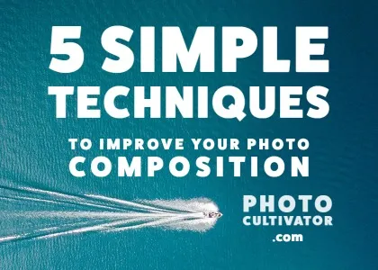 5 Easy Tips to Transform Your Photo Composition