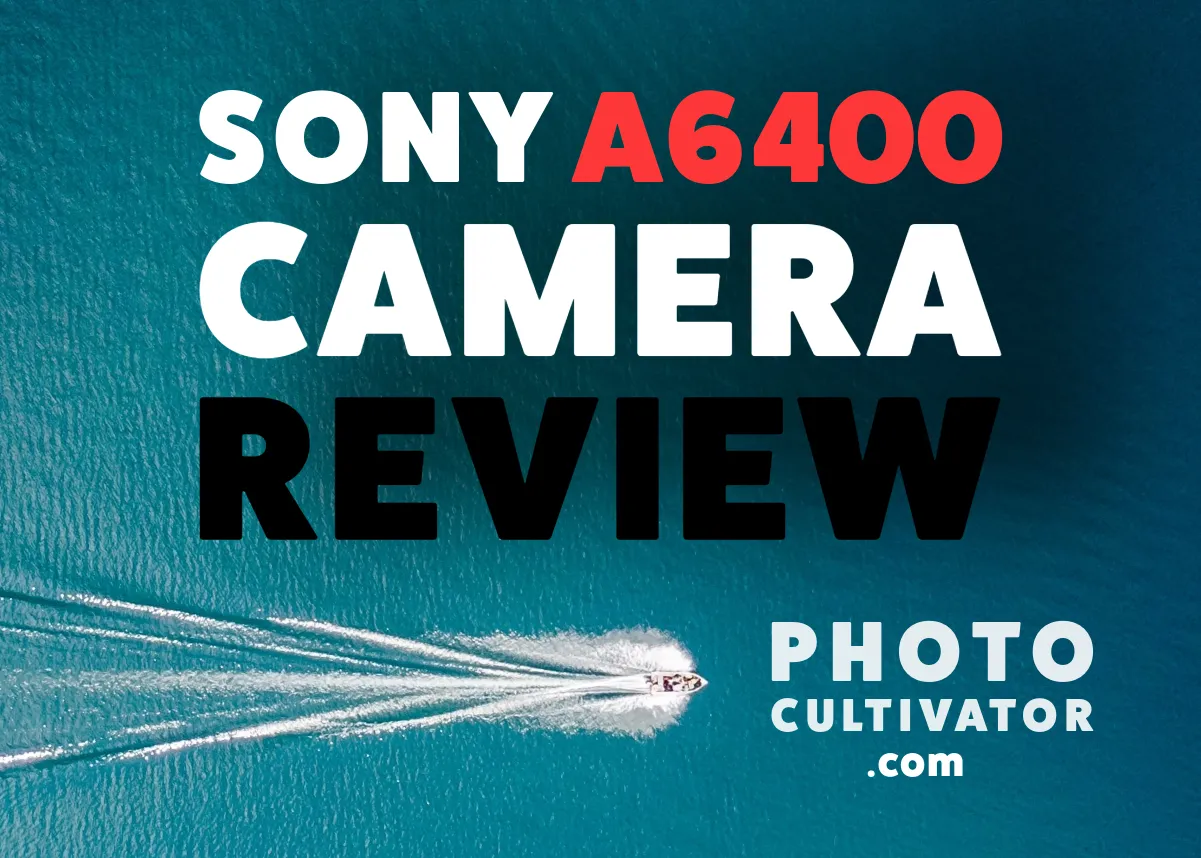 Sony A6400 Review: Versatile Mirrorless Camera for All Levels