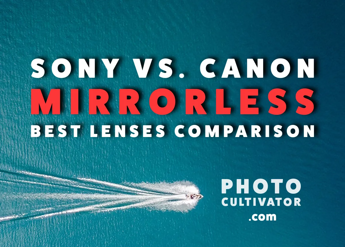 Sony vs. Canon Mirrorless: Best Lenses Comparison