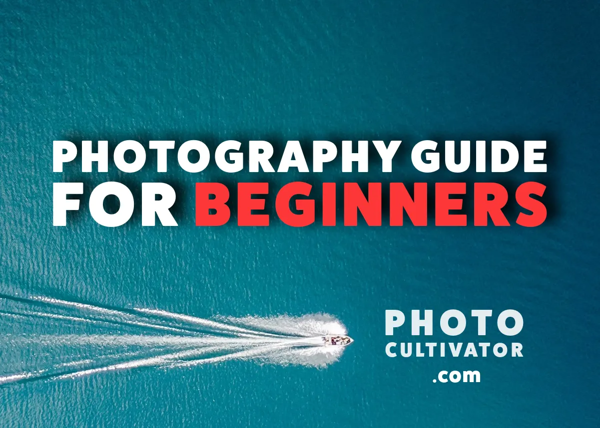 The Ultimate Photography Guide for Beginners 2025
