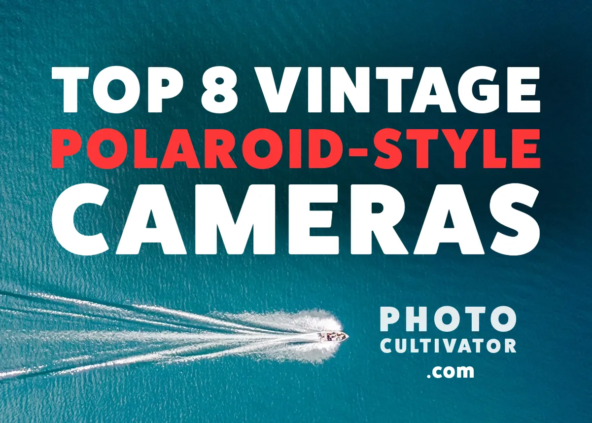Top 8 Vintage Polaroid-Style Cameras